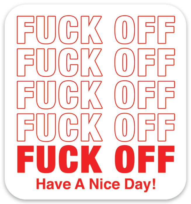 Die Cut Sticker - Fuck Off Have a Nice Day