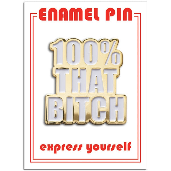 Pin - 100% That Bitch
