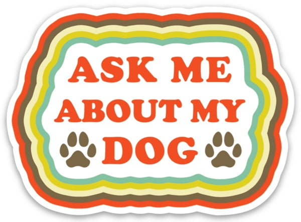 Die Cut Sticker - Ask Me About My Dog