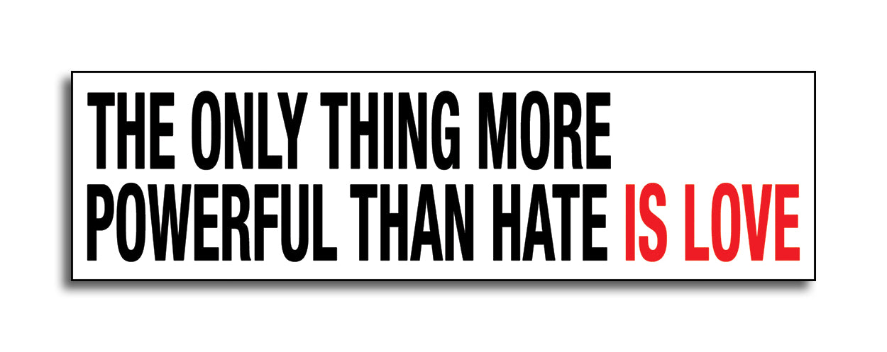 Die Cut Sticker - Only Thing More Powerful than Hate is Love