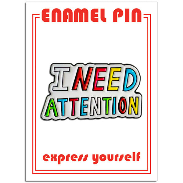 Pin - I Need Attention