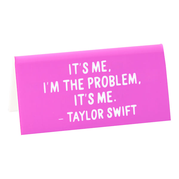 Desk Sign: Taylor "It's me, I'm the problem."