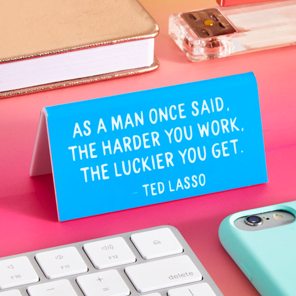Desk Sign: Ted "As a man once said..." Quote