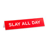 Desk Sign: Slay All Day
