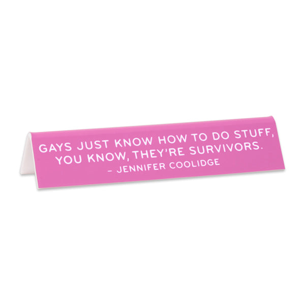 Desk Sign: Jennifer Coolidge "Gays just know..." Quote