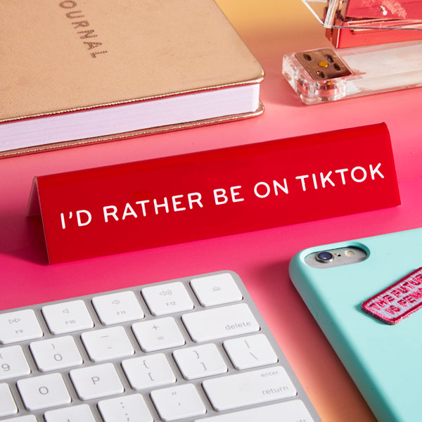 Desk Sign: I'd Rather be on TikTok