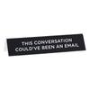 Desk Sign: This Conversation Could've Been an Email