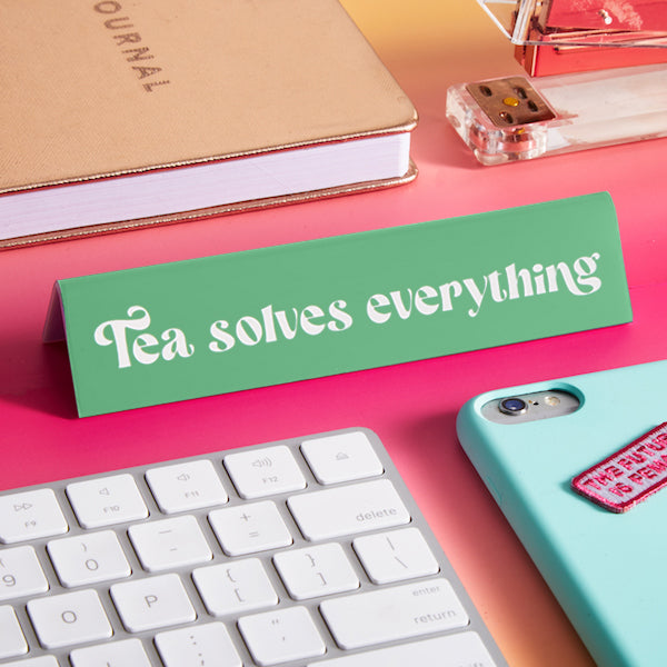 Desk Sign: Tea Solves Everything