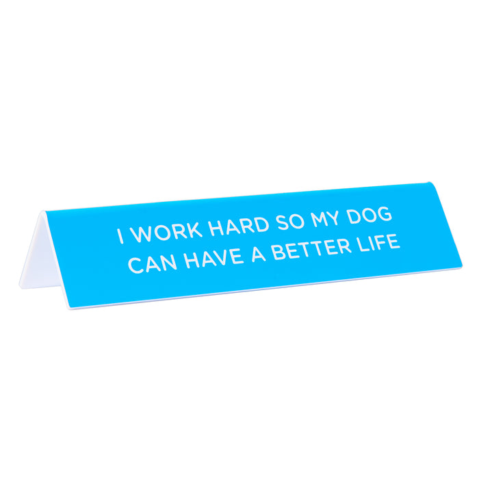 Desk Sign: I Work Hard for My Dog