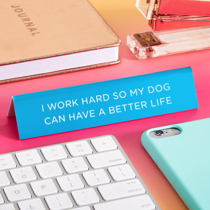 Desk Sign: I Work Hard for My Dog