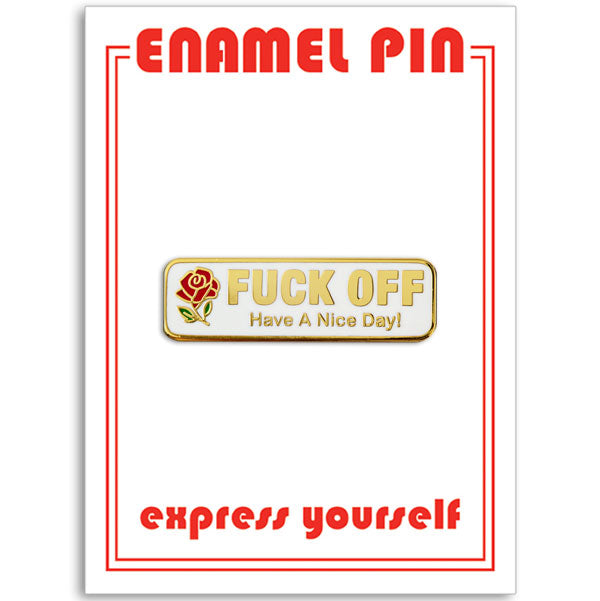 Pin - Fuck Off Have a Nice Day