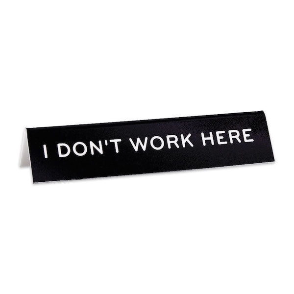 Desk Sign: I Don't Work Here